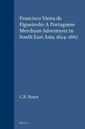 Cover: Francisco Vieira de Figueiredo: A Portuguese Merchant-Adventurer in South East Asia, 1624-1667 - Brill
