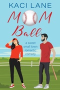 Cover: Mom Ball: A Sweet, Small Town Romantic Comedy (Single Southern Mamas, #2) - Kaci Lane