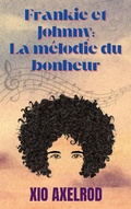 Cover: Frankie et Johnny : La m&eacute;lodie du bonheur - Xio Axelrod LLC