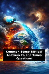 Enlarge image Cover: Common Sense Biblical Answers To End Times Questions - Glenn Davis