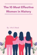 Cover: The 10 Most Effective Women in History A Comprehensive Exploration - Info E-Book