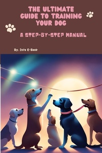 Enlarge image Cover: The Ultimate Guide to Training Your Dog A Step-by-Step Manual (All about Pets, #2) - Info E-Book