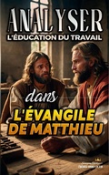 Abbildung von: Analyser L'éducation du Travail dans l'Évangile de Matthieu (L'éducation au Travail dans la Bible, #22) - Seminit Publications