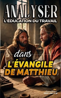 Abbildung von: Analyser L'éducation du Travail dans l'Évangile de Matthieu (L'éducation au Travail dans la Bible, #22) - Seminit Publications