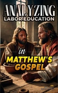 Abbildung von: Analyzing Labor Education in Matthew's Gospel (The Education of Labor in the Bible, #22) - Seminit Publications