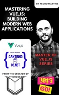 Cover: Mastering Vue.js: Building Modern Web Applications - Pedro Martins