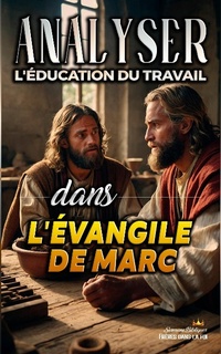 Abbildung von: Analyser L'éducation du Travail dans l'Évangile de Marc (L'éducation au Travail dans la Bible, #23) - Seminit Publications