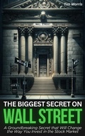 Cover: The Biggest Secret on Wall Street: A Groundbreaking Secret that Will Change the Way You Invest in the Stock Market (How to Trade Stocks) - ZML Corp LLC