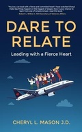Cover: Dare To Relate, Leading with a Fierce Heart - Manuscripts LLC