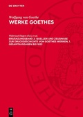 Cover: Quellen und Zeugnisse zur Druckgeschichte von Goethes Werken, 1. Gesamtausgaben bis 1822 - De Gruyter