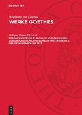 Cover: Quellen und Zeugnisse zur Druckgeschichte von Goethes Werken, 1. Gesamtausgaben bis 1822 - De Gruyter