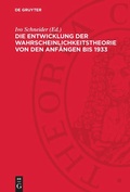 Cover: Die Entwicklung der Wahrscheinlichkeitstheorie von den Anf&auml;ngen bis 1933 - De Gruyter