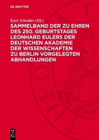 Abbildung von: Sammelband der zu Ehren des 250. Geburtstages Leonhard Eulers der Deutschen Akademie der Wissenschaften zu Berlin vorgelegten Abhandlungen - De Gruyter