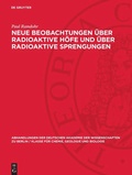Cover: Neue Beobachtungen &uuml;ber radioaktive H&ouml;fe und &uuml;ber radioaktive Sprengungen - De Gruyter