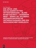 Cover: Die Uran- und Goldlagerst&auml;tten Witwatersrand - Blind River District - Dominion Reef - Serra De Jacobina: Erzmikroskopische Untersuchungen und ein Geologischer Vergleich - De Gruyter