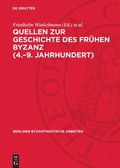 Cover: Quellen zur Geschichte des Fr&uuml;hen Byzanz (4.-9. Jahrhundert) - De Gruyter