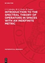 Cover: Introduction to the Spectral Theory of Operators in Spaces with an Indefinite Metric - De Gruyter