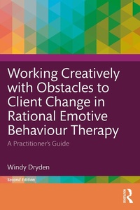 Enlarge image Cover: Working Creatively with Obstacles to Client Change in Rational Emotive Behaviour Therapy - Routledge