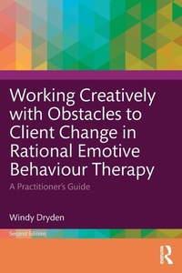 Enlarge image Cover: Working Creatively with Obstacles to Client Change in Rational Emotive Behaviour Therapy - Routledge