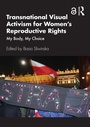 Cover: Transnational Visual Activism for Women's Reproductive Rights - Routledge