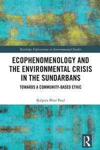 Bild vergrößern Bild: Ecophenomenology and the Environmental Crisis in the Sundarbans - Routledge