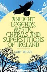 Abbildung von: Ancient Legends, Mystic Charms and Superstitions of Ireland - Arcturus
