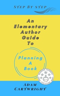 Enlarge image Cover: An Elementary Author Guide to: Planning A Book (Step-By-Step) - Adam Cartwright