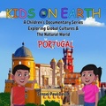 Cover: Kids on Earth A Children's Documentary Series Exploring Global Cultures & The Natural World  -  PORTUGAL - Senseipublishing.com