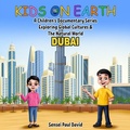 Cover: Kids on Earth A Children's Documentary Series Exploring Global Cultures & The Natural World  -  DUBAI - Senseipublishing.com