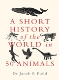 Cover: A Short History of the World in 50 Animals - Michael O'Mara Books Ltd