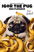 Cover: Igor The Pug M&aacute;s Pl&aacute;tanos (Igor The Pug (Spanish)) - Tizzzy Publishing