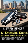Cover: 17 Exquisite Krimis in einem Band M&auml;rz 2024 - Uksak E-Books