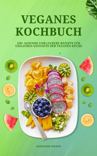 Abbildung von: Veganes Kochbuch: 150+ leckere Rezepte für täglichen Genuss - XinXii