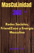 Cover: Masculinidad 360 Energ&iacute;a Masculina, Redes Sociales y FrienZone - Roman