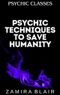 Cover: Psychic Techniques to Save Humanity (Psychic Classes, #8) - Zamira Blair