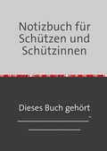 Cover: Notizbuch f&uuml;r Sch&uuml;tzen und Sch&uuml;tzinnen - epubli