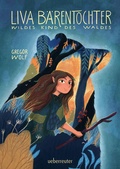 Cover: Liva B&auml;rentochter, wildes Kind des Waldes - Ein m&auml;rchenhaftes Abenteuer mit Wohlf&uuml;hlcharakter und ein Pl&auml;doyer f&uuml;r Verst&auml;ndnis, Akzeptanz und mehr Naturverbundenheit - Ueberreuter