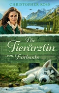 Cover: Die Tier&auml;rztin von Fairbanks - Stimme der Wildnis (Die Tier&auml;rztin von Fairbanks, Bd. 3) - Ueberreuter