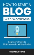 Cover: How to Start a Blog with WordPress: Beginner's Guide to Make Money by Writing Online - Ray DelVecchio
