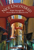 Cover: Nice Uncovered: Walks Through the Secret Heart of a Historic City - Jeanne Oliver