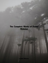 Abbildung von: The Complete Works of Daniel Webster - Dream Books