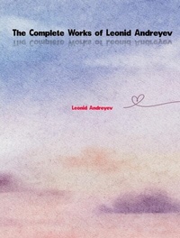 Abbildung von: The Complete Works of Leonid Andreyev - Dream Books