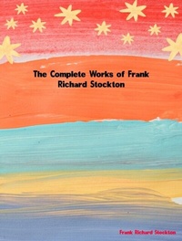 Abbildung von: The Complete Works of Frank Richard Stockton - Dream Books