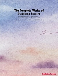 Abbildung von: The Complete Works of Guglielmo Ferrero - New Wisdom Books