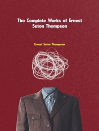 Abbildung von: The Complete Works of Ernest Seton-Thompson - New Wisdom Books