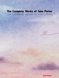 Abbildung von: The Complete Works of Jane Porter - New Wisdom Books