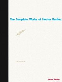 Abbildung von: The Complete Works of Hector Berlioz - New Wisdom Books
