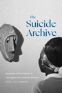 Cover: The Suicide Archive - Duke University Press