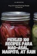 Cover: Pickled 100 Recipes Para Mag-Asal, Magpito, at Kain - Xavier Martin