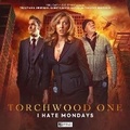 Cover: Torchwood: Torchwood One: I Hate Mondays - Big Finish Productions Ltd